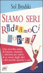 Siamo seri, ridiamoci sopra