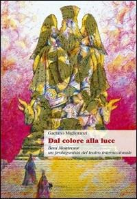 Dal colore alla luce. Beni Montresor, un protagonista del teatro internazionale - Gaetano Miglioranzi - copertina