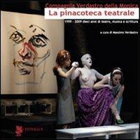 La pinacoteca teatrale (1999-2009). Dieci anni di teatro, musica e scrittura - Massimo Verdastro - copertina