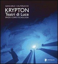 Krypton. Teatri di luce. Spazio, corpo, tecnologia - Giancarlo Cauteruccio - copertina