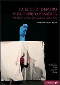 La luce di dentro. Viva Franco Basaglia. Da Marco Cavallo all'accademia della follia - Giuliano Scabia - copertina