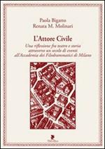 L'attore civile. Una riflessione fra teatro e storia attraverso un secolo di eventi all'Accademia dei Filodrammatici di Milano