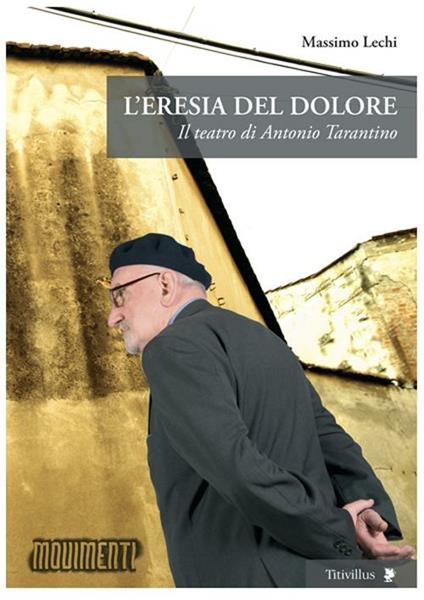 L'eresia del dolore. Il teatro di Antonio Tarantino - Massimo Lechi - copertina