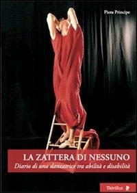 La zattera di nessuno. Diario di una danzatrice tra abilità e disabilità - Piera Principe - copertina