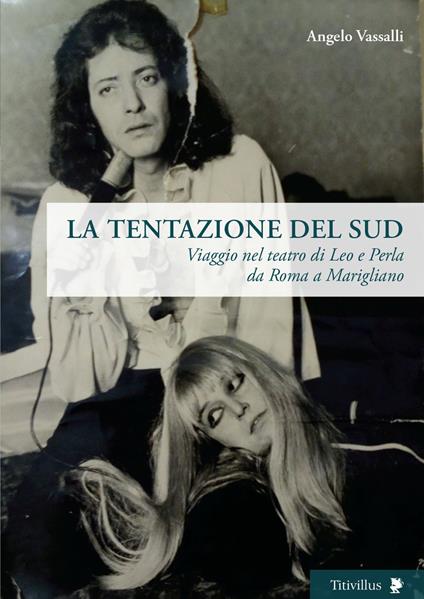 La tentazione del sud. Viaggio nel teatro di Leo e Perla da Roma a Marigliano - Angelo Vassalli - copertina