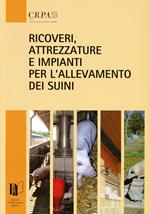 Ricoveri, attrezzatura e impianti per l'allevamento dei suini