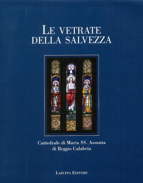 Le vetrate della salvezza. Cattedrale di Maria SS. Assunta di Reggio Calabria. Ediz. illustrata - copertina