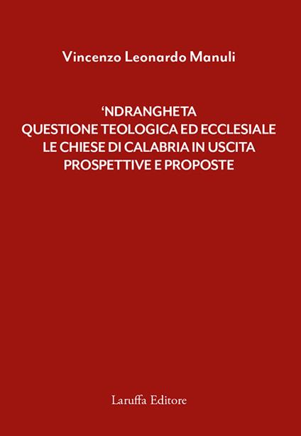 'Ndrangheta: questione teologica ed ecclesiale. Le Chiese di Calabria in uscita. Prospettive e proposte - Vincenzo Leonardo Manuli - copertina