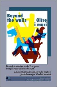 Beyond the walls-Oltre i muri. Deinstitutionalisation in european best practices in mental health. Ediz. italiana e inglese - copertina