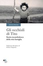 Gli occhiali di Tito. Storia rocambolesca della mia famiglia