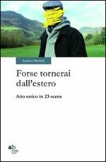 Forse tornerai dall'estero. Atto unico in 23 scene