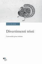 Divertimenti tristi. Centoundici prose minime