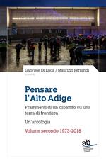 Pensare l'Alto Adige. Frammenti del dibattito italiano su una terra di frontiera. Un'antologia. Vol. 2: 1973-2018
