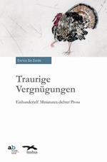 Traurige Vergnügungen. Einhundertelf Miniaturen dichter Prosa. Ediz. italiana, tedesca, inglese e francese