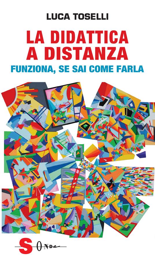 La didattica a distanza. Funziona, se sai come farla - Luca Toselli - copertina