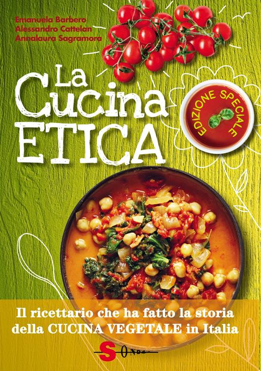 La cucina etica. Il ricettario che ha fatto la storia della cucina vegetale in Italia. Ediz. speciale - Emanuela Barbero,Alessandro Cattelan,Annalaura Sagramora - copertina