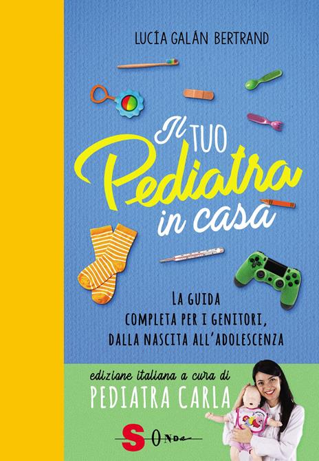 Il tuo pediatra in casa. La guida completa per i genitori, dalla nascita all’adolescenza - Lucia Galán Bertrand - 2