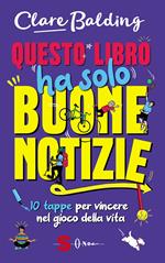 Questo libro ha solo buone notizie. 10 tappe per vincere nel gioco della vita