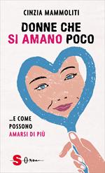 Donne che si amano poco... e come possono amarsi di più