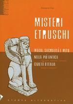 Misteri etruschi. Magia, sacralità e mito nella più antica civiltà d'Italia