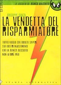 La vendetta del risparmiatore. Tutto quello che dovete sapere sui vostri investimenti che la banca Bassotti non vi dirà mai - Giuseppe Cloza - 2