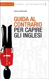 Guida al contrario per capire gli inglesi - Paola Guagliumi - copertina