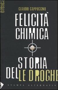 Felicità chimica. Storia delle droghe - Claudio Cappuccino - 3