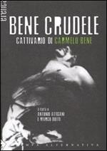 Bene crudele. Cattivario di Carmelo Bene