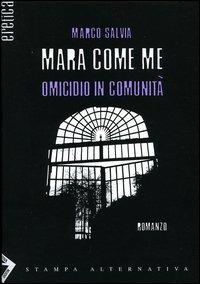 Mara come me. Omicidio in comunità - Marco Salvia - 6