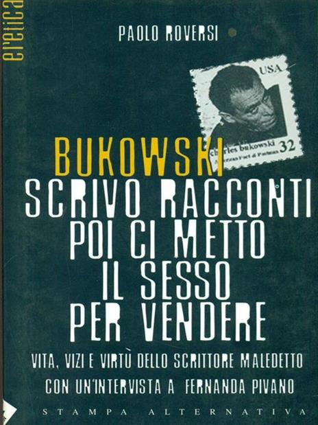 Bukowski. Scrivo racconti poi ci metto il sesso per vendere. Vita, vizi e virtù dello scrittore maledetto - Paolo Roversi - 3