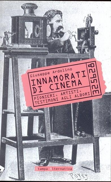 Innamorati di cinema. Pionieri, artisti, testimoni agli albori - Giuseppe Ardolino - 4