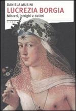 Lucrezia Borgia. Misteri, intrighi e delitti