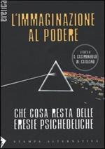 L' immaginazione al podere. Che cosa resta delle eresie psichedeliche