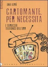 Cartomante per necessità. I tarocchi telefonici dell'899 - Lino Agrò - copertina