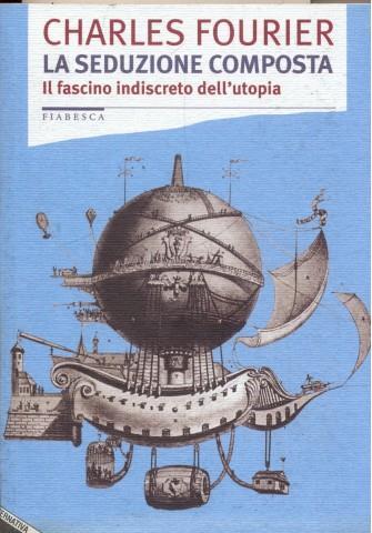 La seduzione composta. Il fascino indiscreto dell'utopia - Charles Fourier - 2