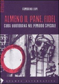 Almeno il pane, Fidel. Cuba quotidiana nel periodo speciale - Gordiano Lupi - 2