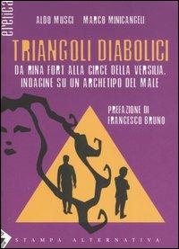 Triangoli diabolici. Da Rina Fort alla Circe della Versilia. Indagine su un archetipo del Male - Aldo Musci,Marco Minicangeli - copertina