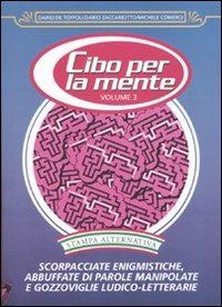 Cibo per la mente. Vol. 3: Scorpacciate enigmistiche, abbuffate di parole manipolate e gozzoviglie ludico-letterarie. - Dario De Toffoli,Dario Zaccariotto,Michele Comerci - copertina