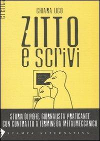 Zitto e scrivi. Storia di Pieffe, giornalista praticante con contratto a termine da metalmeccanico - Chiara Lico - 2