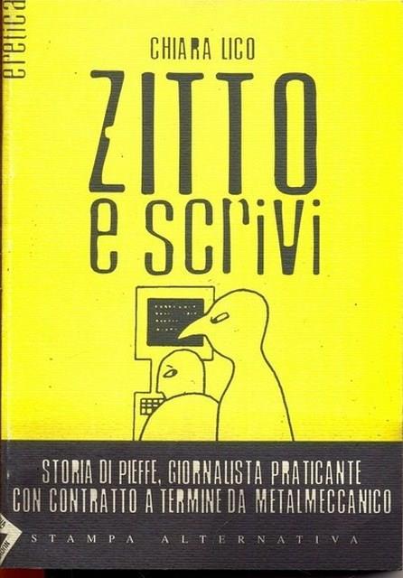 Zitto e scrivi. Storia di Pieffe, giornalista praticante con contratto a termine da metalmeccanico - Chiara Lico - 6