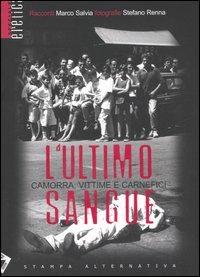 L' ultimo sangue. Camorra, vittime e carnefici - Marco Salvia,Stefano Renna - copertina