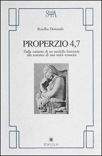 Properzio 4.7. Dalla variante di un modello letterario alla costante di una unità tematica - Rosalba Dimundo - copertina