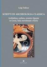 Scritti di archeologia classica. Architettura, scultura, ceramica figurata in Grecia, Italia meridionale e Sicilia