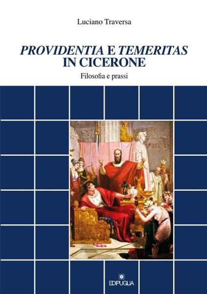 «Providentia» e «temeritas» in Cicerone. Filosofia e prassi - Luciano Traversa - copertina