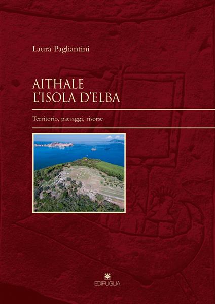 Aithale. L'Isola d'Elba. Territorio, paesaggi, risorse - Laura Pagliantini - copertina