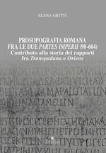 Prosopografia romana fra le due partes imperii (98-604). Contributo alla storia dei rapporti fra Transpadana e Oriens