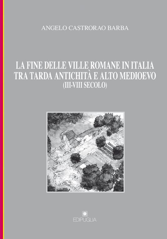 La fine delle ville romane in Italia tra tarda antichità e alto medioevo (III-VIII secolo) - Angelo Castrorao Barba - copertina