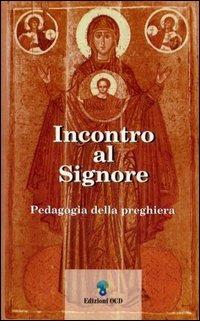 Incontro al Signore. Pedagogia della preghiera - Jesús Castellano Cervera - copertina