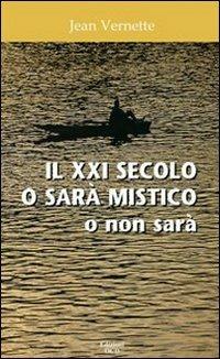 Il XXI secolo o sarà mistico o non sarà - Jean Vernette - copertina