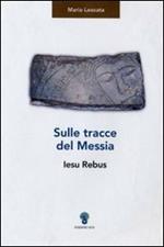 Sulle tracce del messia. Iesu rebus